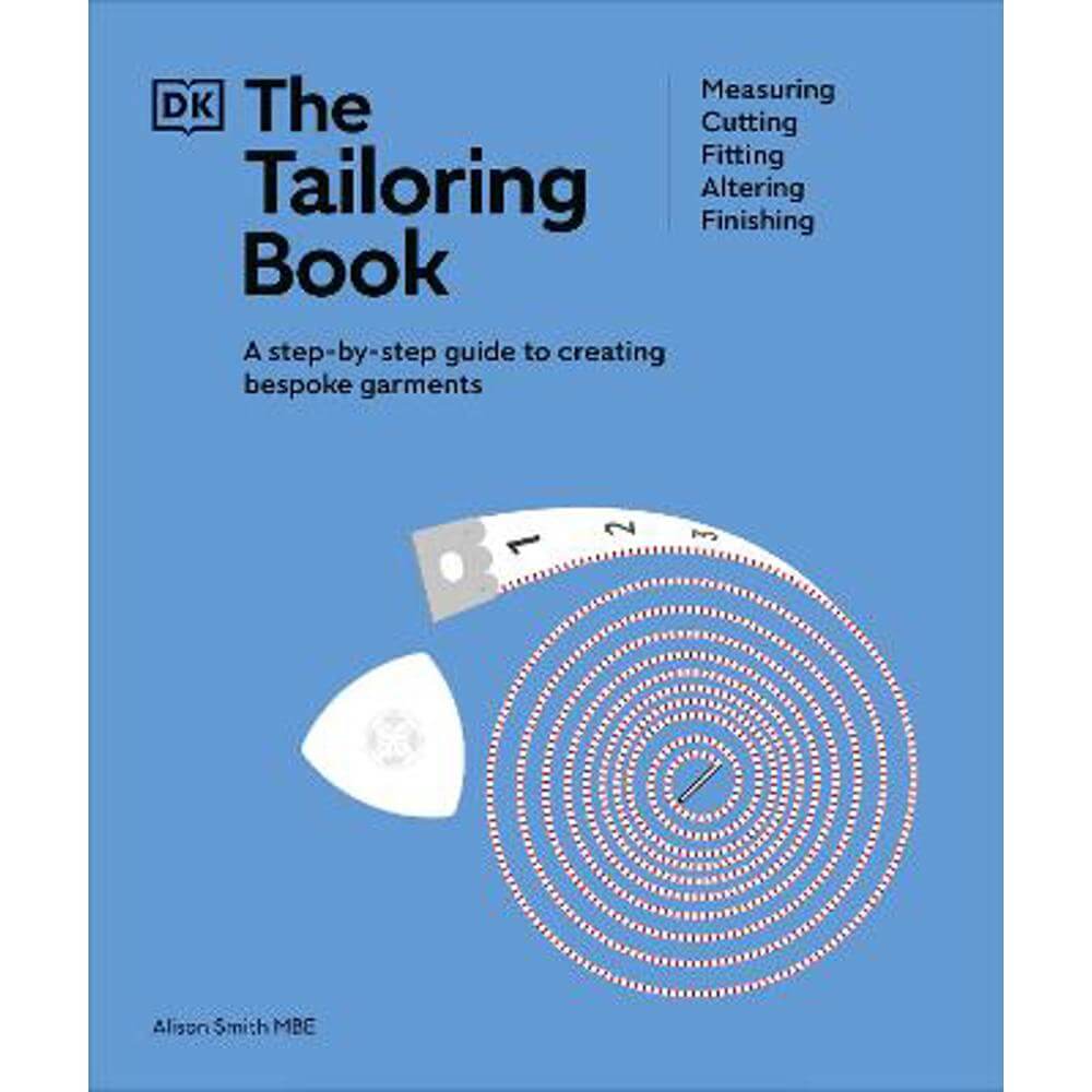 The Tailoring Book: Measuring. Cutting. Fitting. Altering. Finishing (Hardback) - Alison Smith, MBE